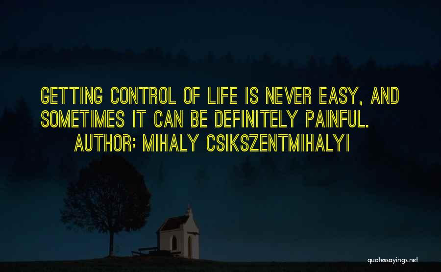 Painful Life Quotes By Mihaly Csikszentmihalyi