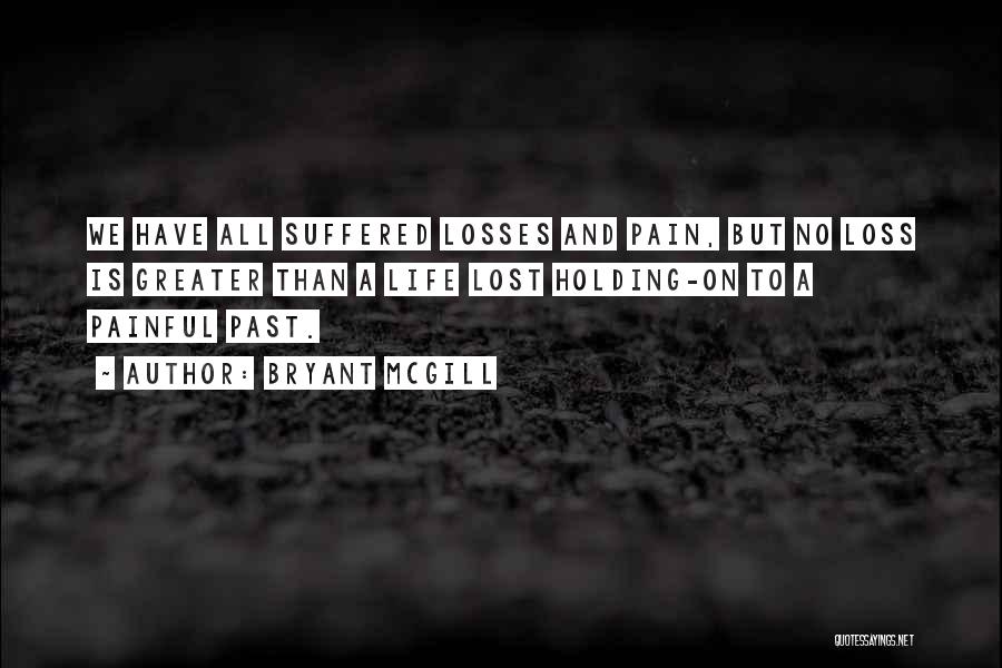 Painful Loss Quotes By Bryant McGill