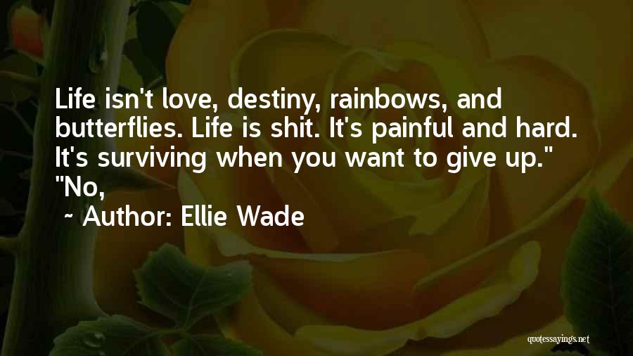 Painful Love And Life Quotes By Ellie Wade