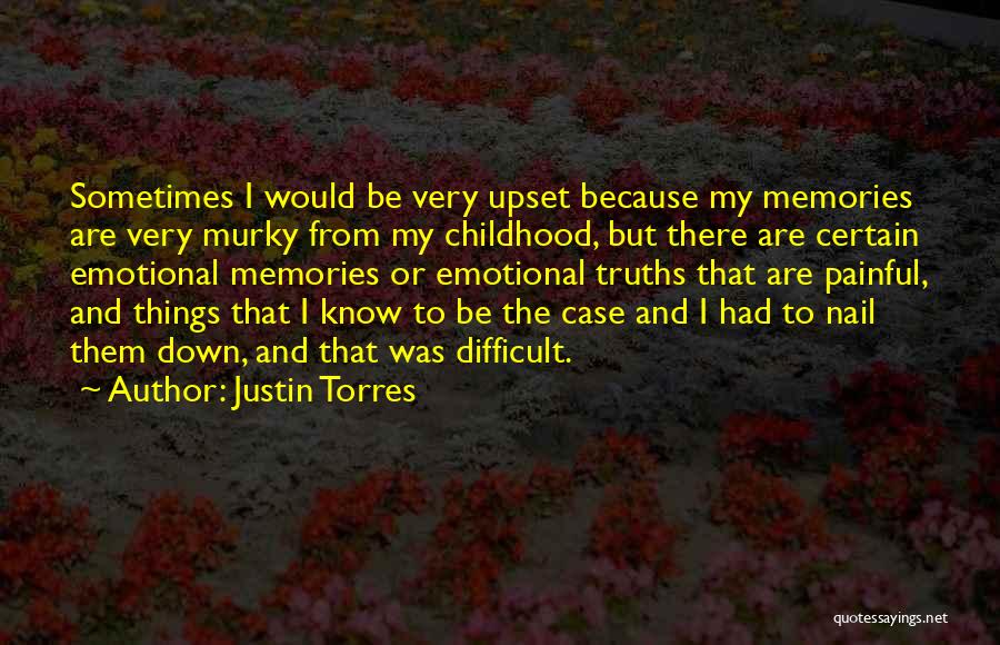 Painful Memories Quotes By Justin Torres