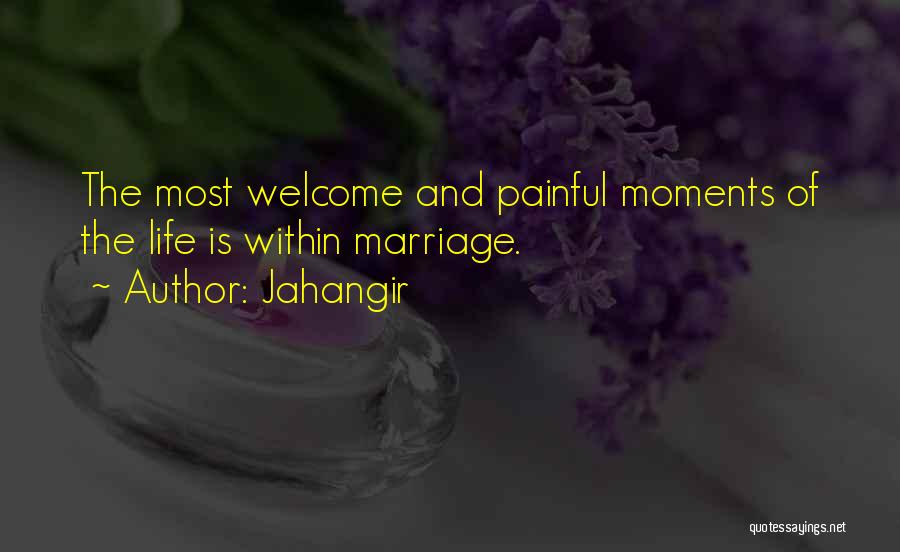 Painful Moments Quotes By Jahangir