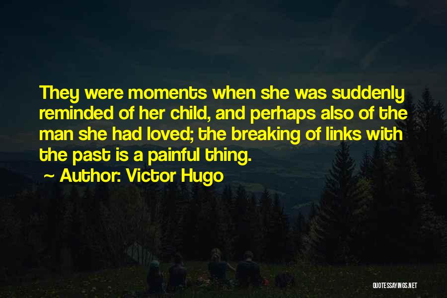 Painful Moments Quotes By Victor Hugo