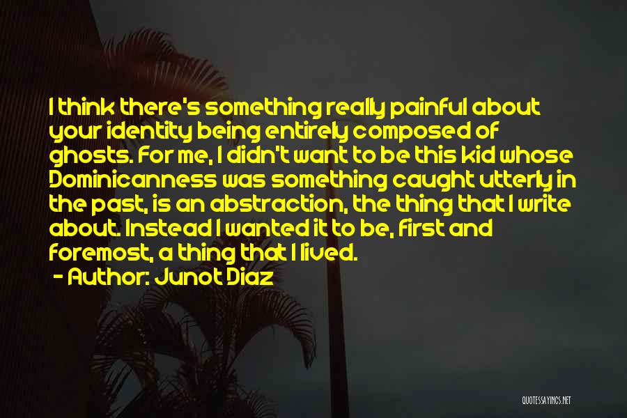 Painful Past Quotes By Junot Diaz