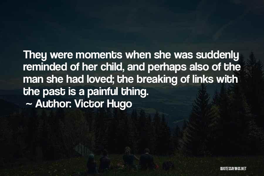 Painful Past Quotes By Victor Hugo