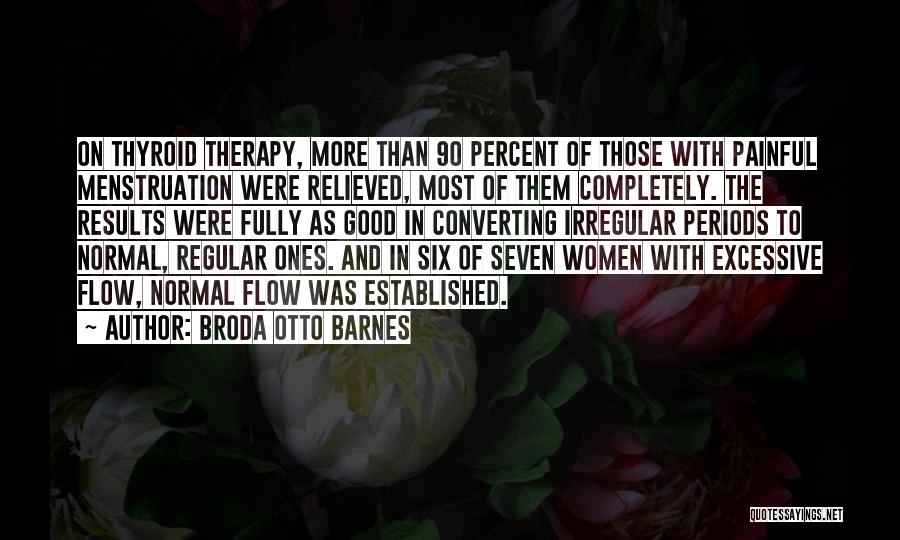 Painful Periods Quotes By Broda Otto Barnes