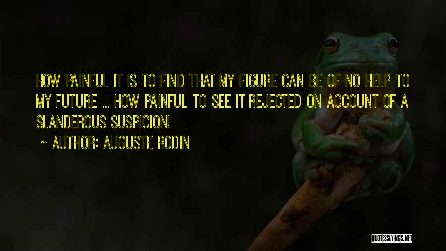 Painful Quotes By Auguste Rodin