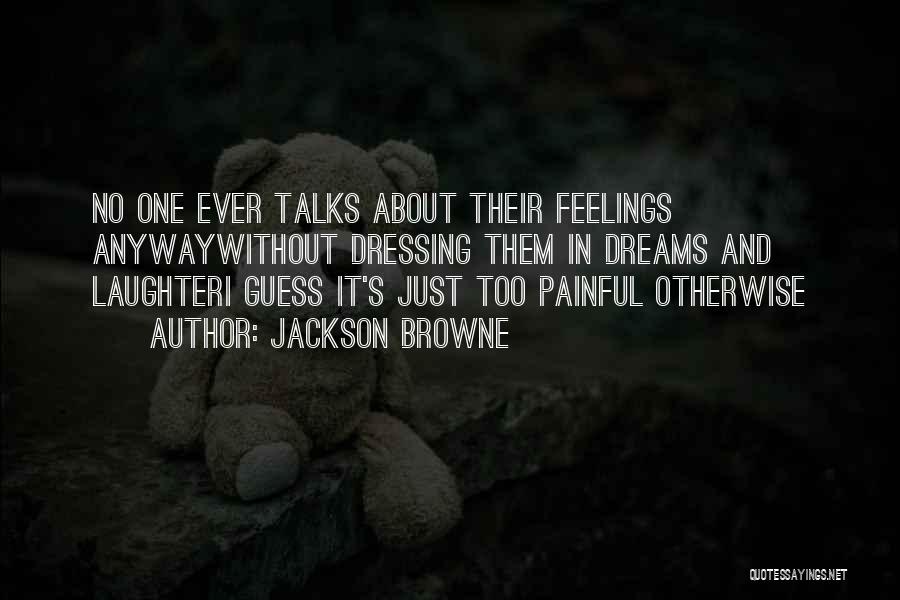 Painful Quotes By Jackson Browne