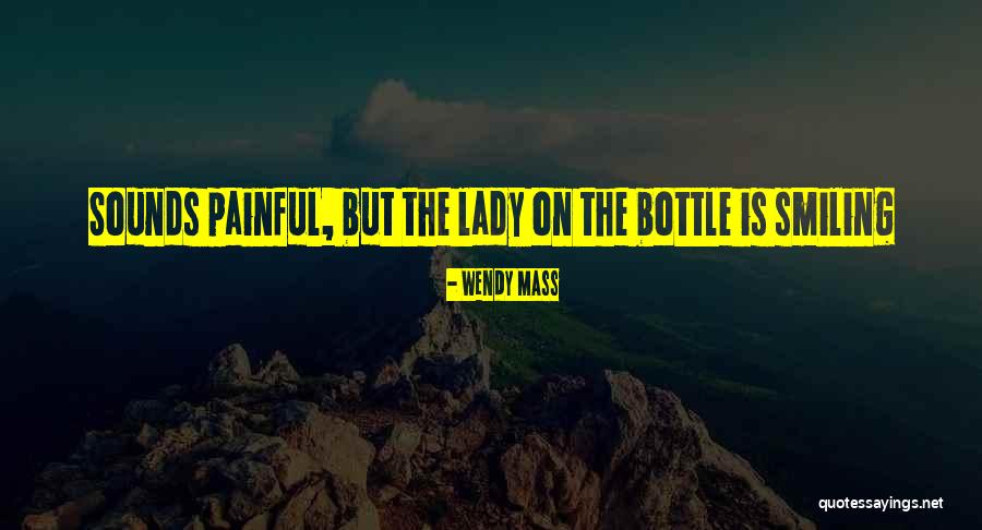 Painful Quotes By Wendy Mass Painful Quotes By Wendy Mass