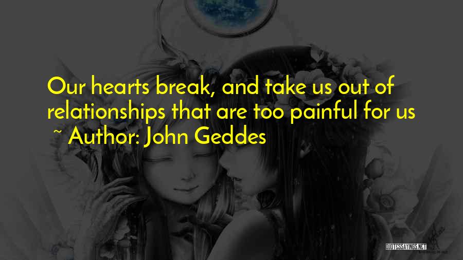 Painful Relationships Quotes By John Geddes