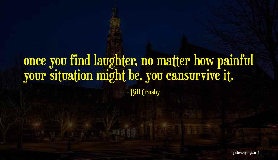 Painful Situation Quotes By Bill Crosby Painful Situation Quotes By Bill Crosby
