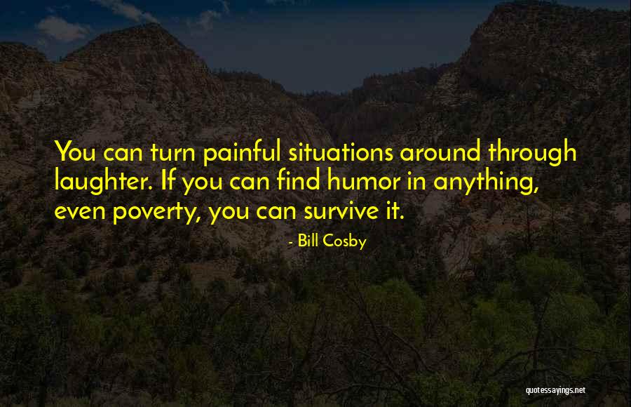 Painful Situations Quotes By Bill Cosby