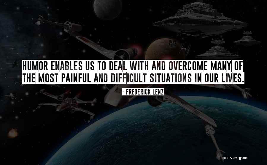 Painful Situations Quotes By Frederick Lenz