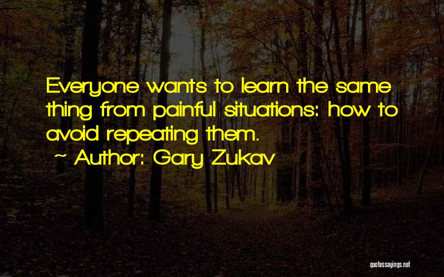 Painful Situations Quotes By Gary Zukav