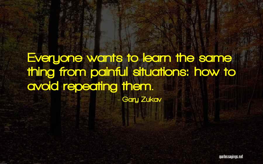 Painful Situations Quotes By Gary Zukav