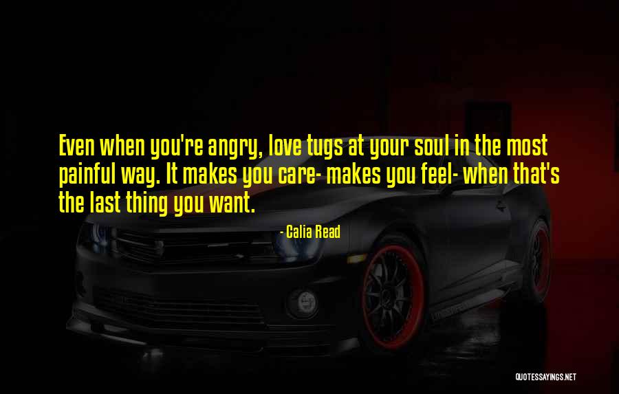 Painful Soul Quotes By Calia Read