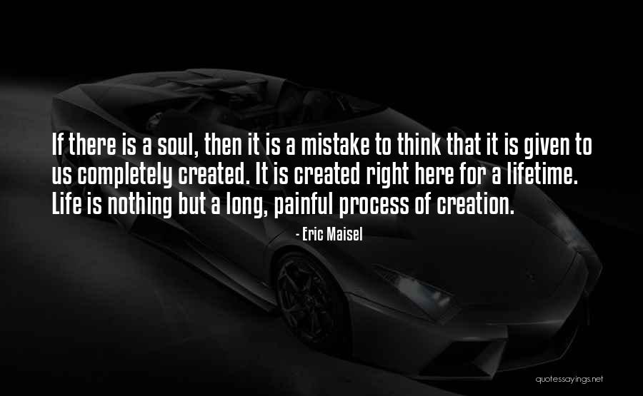 Painful Soul Quotes By Eric Maisel