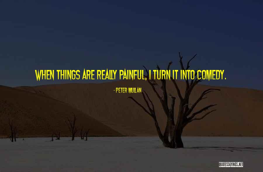 Painful Things Quotes By Peter Mullan Painful Things Quotes By Peter Mullan