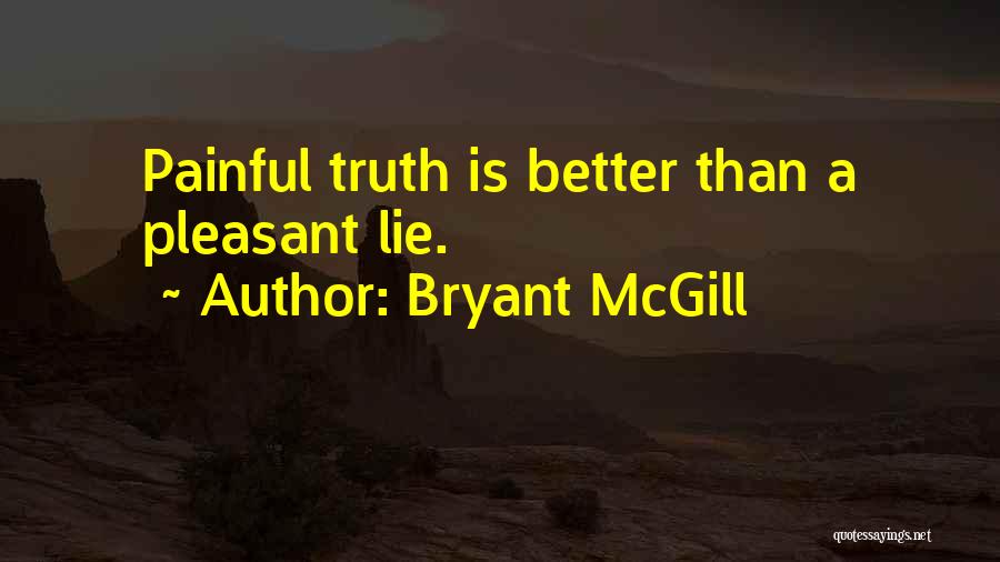 Painful Truth Quotes By Bryant McGill