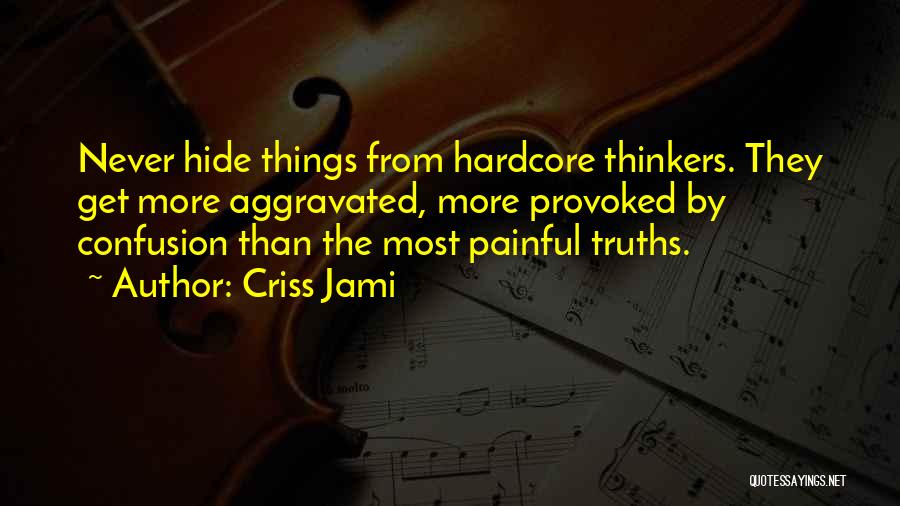 Painful Truths Quotes By Criss Jami