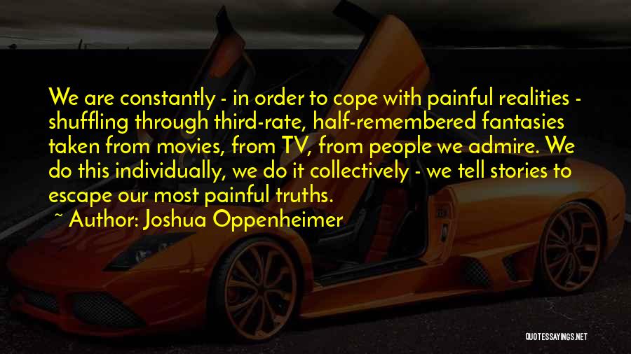 Painful Truths Quotes By Joshua Oppenheimer