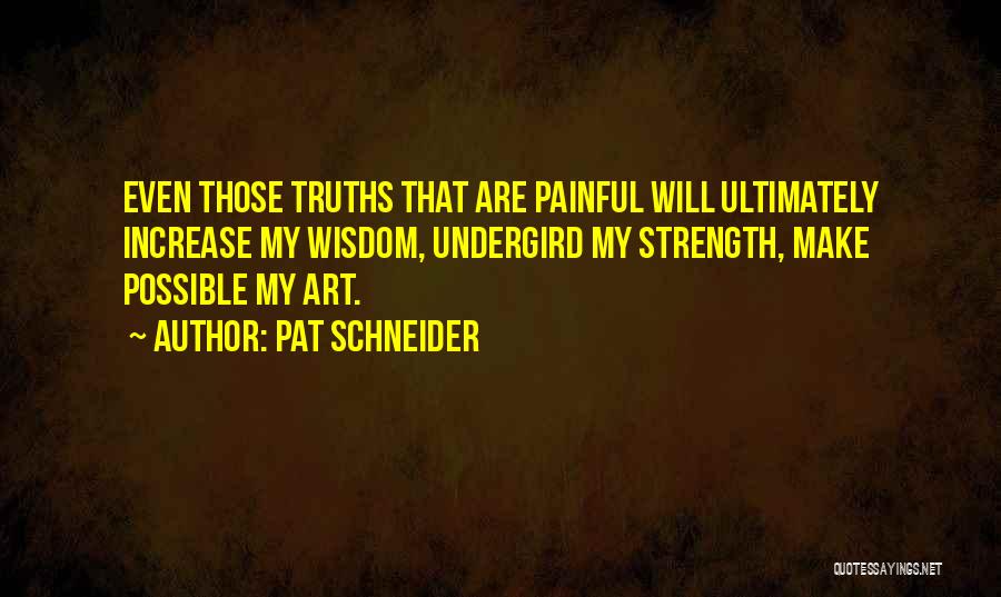 Painful Truths Quotes By Pat Schneider