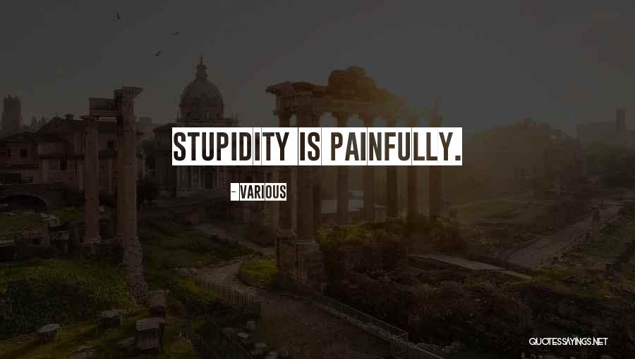Painfully Quotes By Various Painfully Quotes By Various