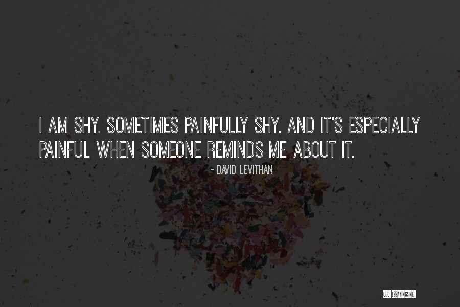 Painfully Shy Quotes By David Levithan