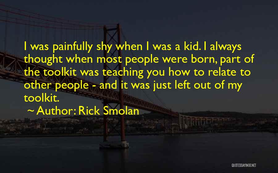 Painfully Shy Quotes By Rick Smolan
