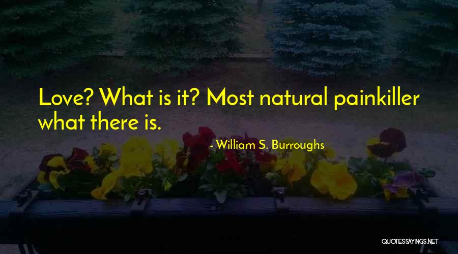 Painkiller Love Quotes By William S. Burroughs Painkiller Love Quotes By William S. Burroughs