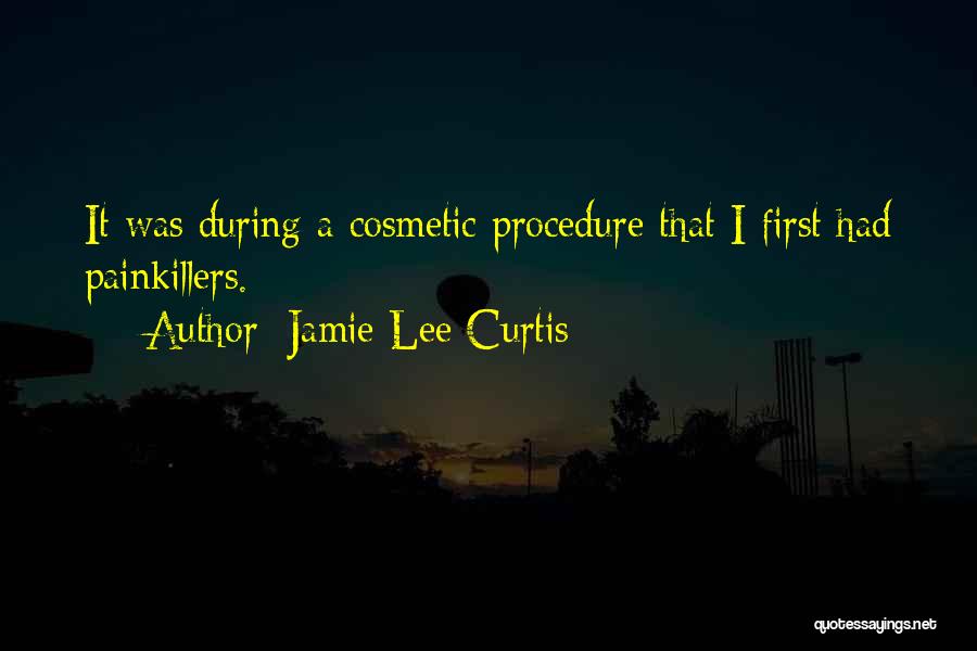 Painkillers Quotes By Jamie Lee Curtis