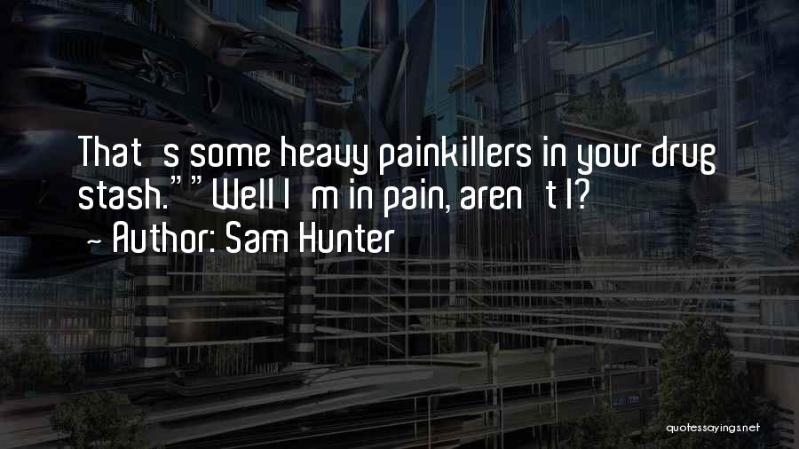 Painkillers Quotes By Sam Hunter