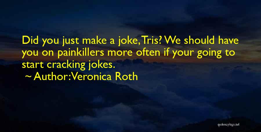 Painkillers Quotes By Veronica Roth