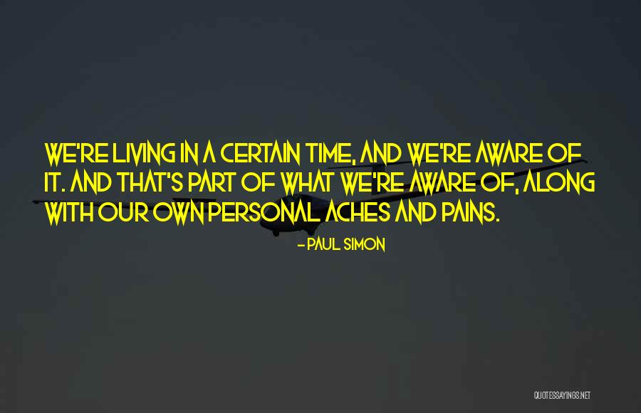 Pains And Aches Quotes By Paul Simon Pains And Aches Quotes By Paul Simon