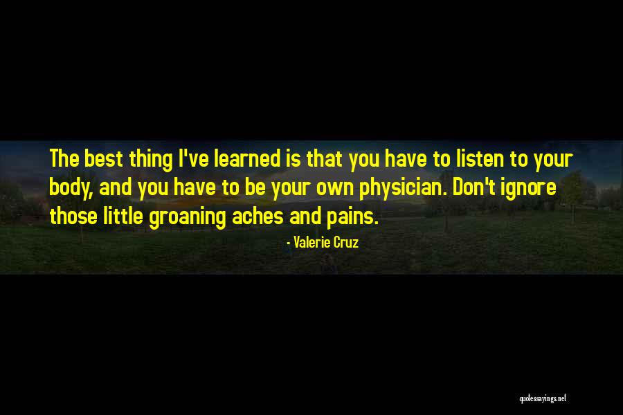 Pains And Aches Quotes By Valerie Cruz Pains And Aches Quotes By Valerie Cruz