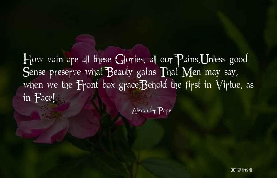 Pains And Gains Quotes By Alexander Pope Pains And Gains Quotes By Alexander Pope