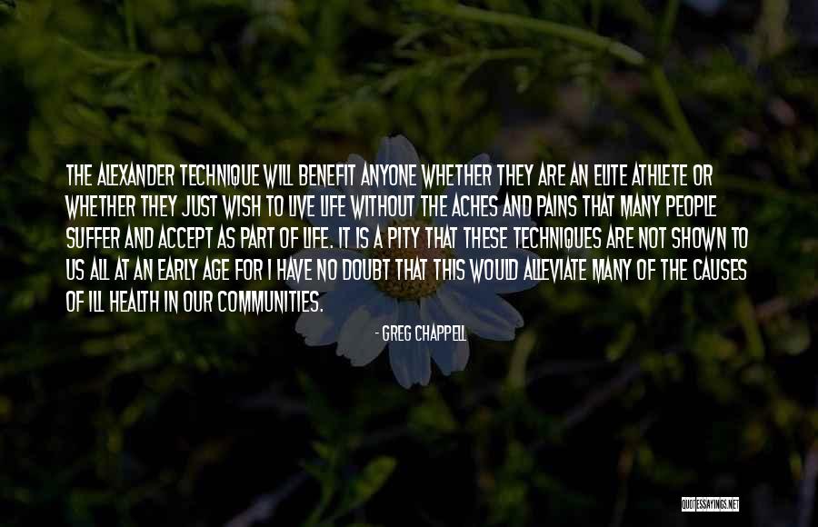 Pains In Life Quotes By Greg Chappell Pains In Life Quotes By Greg Chappell