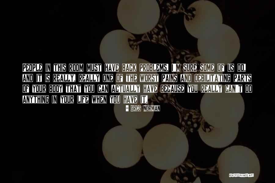 Pains In Life Quotes By Greg Norman Pains In Life Quotes By Greg Norman