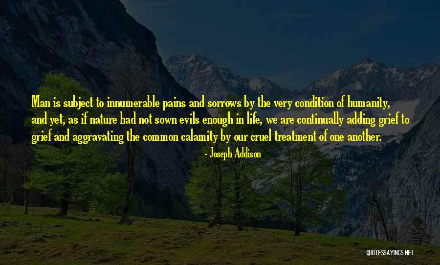 Pains In Life Quotes By Joseph Addison Pains In Life Quotes By Joseph Addison