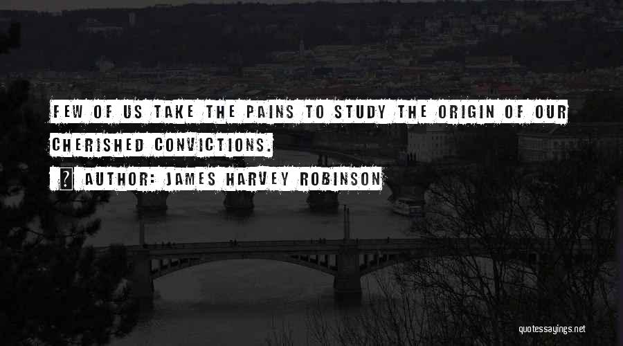 Pains Quotes By James Harvey Robinson