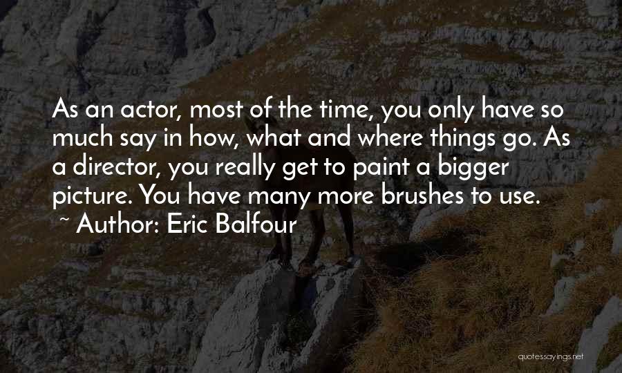 Paint Brushes Quotes By Eric Balfour