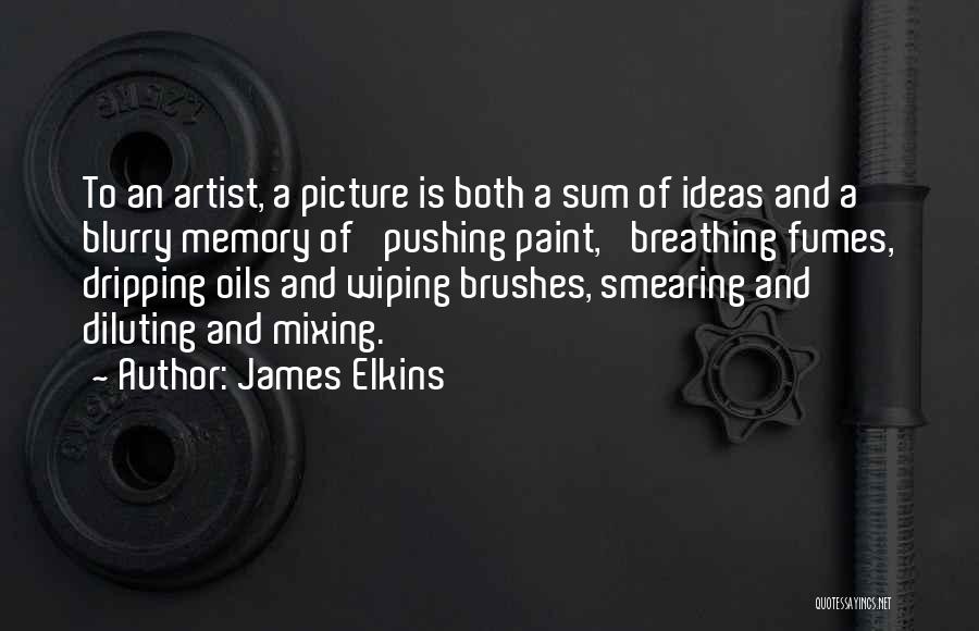 Paint Brushes Quotes By James Elkins