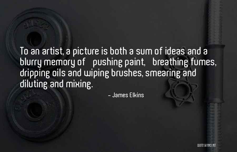 Paint Brushes Quotes By James Elkins