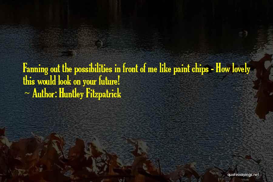 Paint Chips Quotes By Huntley Fitzpatrick