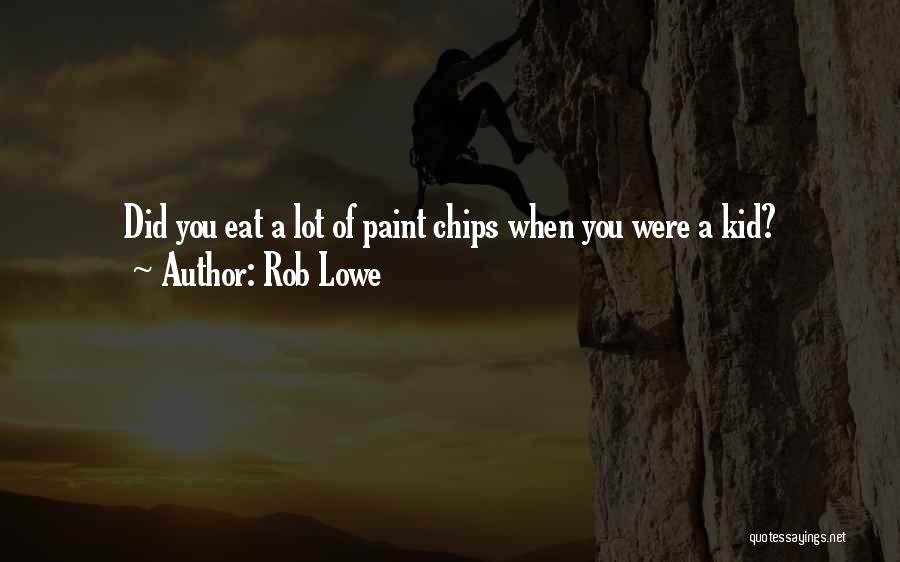 Paint Chips Quotes By Rob Lowe
