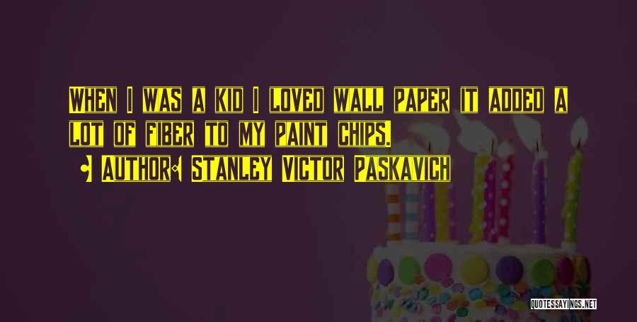 Paint Chips Quotes By Stanley Victor Paskavich