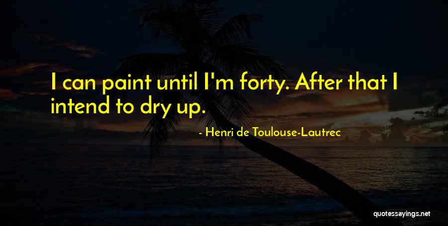 Paint Dry Quotes By Henri De Toulouse-Lautrec
