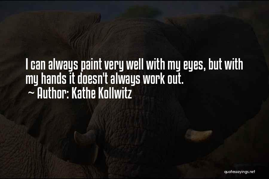 Paint Quotes By Kathe Kollwitz