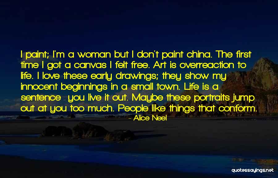 Paint This Town Quotes By Alice Neel Paint This Town Quotes By Alice Neel