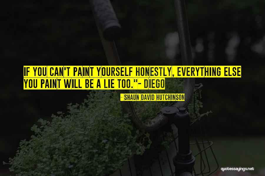 Paint Yourself Quotes By Shaun David Hutchinson Paint Yourself Quotes By Shaun David Hutchinson