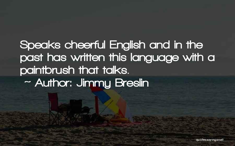 Paintbrush Quotes By Jimmy Breslin